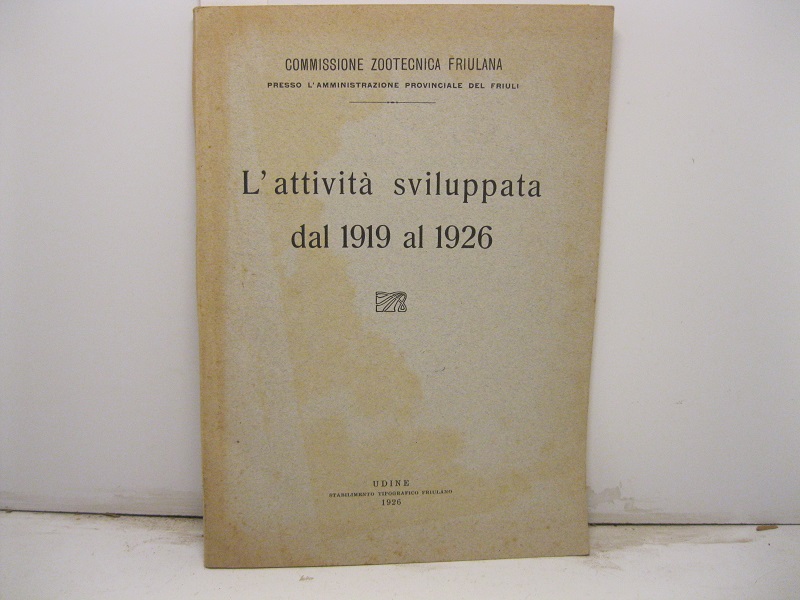 COMMISSIONE ZOOTECNICA FRIULANA,  presso l' amministrazione provinciale del Friuli -  L' attività sviluppata dal 1919 al 1926